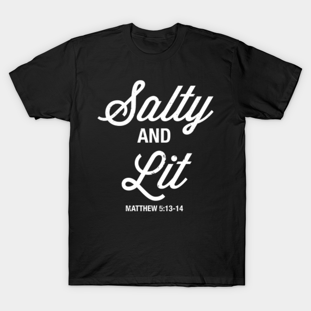 salty and lit shirt